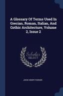 A Glossary Of Terms Used In Grecian, Rom di JOHN HENRY PARKER edito da Lightning Source Uk Ltd