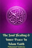 The Soul Healing & Inner Peace In Islam Faith di Muhammad Vandestra edito da Blurb