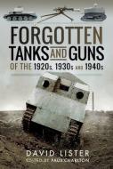 Forgotten Tanks And Guns Of The 1920s, 1930s And 1940s di David Lister edito da Pen & Sword Books Ltd