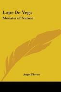 Lope de Vega: Monster of Nature di Angel Flores edito da Kessinger Publishing
