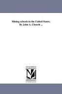 Mining Schools in the United States. by John A. Church ... di John A. Church edito da UNIV OF MICHIGAN PR