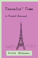 Travelin' Time a French Journal di Britti H]llander edito da AUTHORHOUSE