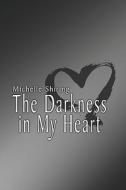 The Darkness In My Heart di Michelle Shiring edito da America Star Books