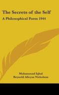 The Secrets of the Self: A Philosophical Poem 1944 di Muhammad Iqbal edito da Kessinger Publishing