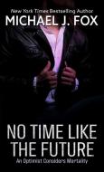 No Time Like the Future: An Optmist Considers Mortality di Michael J. Fox edito da THORNDIKE PR