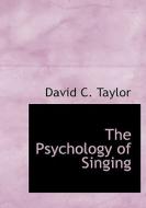 The Psychology of Singing di David C. Taylor edito da BiblioLife