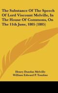 The Substance Of The Speech Of Lord Viscount Melville, In The House Of Commons, On The 11th June, 1805 (1805) di Henry Dundas Melville, William Edward P. Tomline edito da Kessinger Publishing, Llc