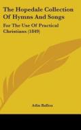 The Hopedale Collection Of Hymns And Songs: For The Use Of Practical Christians (1849) di Adin Ballou edito da Kessinger Publishing, Llc