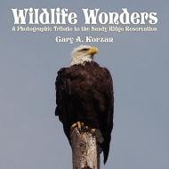 Wildlife Wonders: A Photographic Tribute to the Sandy Ridge Reservation di Gary A. Korzan edito da AUTHORHOUSE