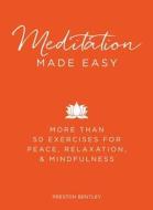 Meditation Made Easy: More Than 50 Exercises for Peace, Relaxation, and Mindfulness di Preston Bentley edito da ADAMS MEDIA