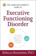 The Conscious Parent's Guide to Executive Functioning Disorder di Rebecca Branstetter edito da Adams Media Corporation