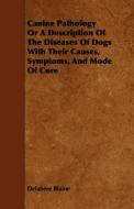 Canine Pathology Or A Description Of The Diseases Of Dogs With Their Causes, Symptoms, And Mode Of Cure di Delabere Blaine edito da Buck Press
