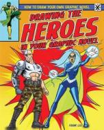 Drawing the Heroes in Your Graphic Novel di Frank Lee edito da PowerKids Press