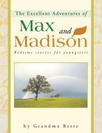 The Excellent Adventures of Max and Madison di Grandma Bette edito da Balboa Press