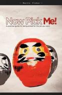 Now Pick Me!: A Practical Guide for Being Picked for the Job You Want di Martin Fisher edito da Createspace