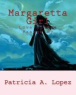 Margaretta Girl: Love Almost Passed by di Patricia a. Lopez edito da Createspace