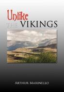 Unlike The Vikings di Arthur Marinello edito da Xlibris