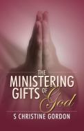 The Ministering Gifts of God di S. Christine Gordon edito da OUTSKIRTS PR