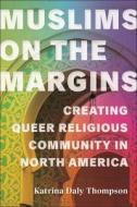 Muslims On The Margins di Katrina Daly Thompson edito da New York University Press