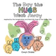 The Day The Hugs Went Away: Inspired By di GWYN DRAKE edito da Lightning Source Uk Ltd