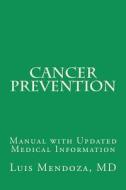 Cancer Prevention English Version: Manual with Updated Medical Information di Ph. Luis Mendoza MD edito da Createspace