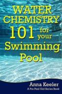 Water Chemistry 101 for Your Swimming Pool di Pro Pool Girl edito da Createspace