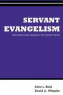 Servant Evangelism: Showing and Sharing Good News di Alvin L. Reid, David Wheeler edito da Createspace