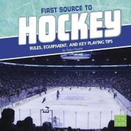First Source to Hockey: Rules, Equipment, and Key Playing Tips di Tyler Dean Omoth edito da CAPSTONE PR