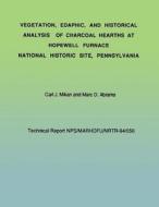 Vegetation, Edaphic, and Historical Analysis of Charcoal Hearths at Hopewell Furnace National Historical Site, Pennsylvania di Carl J. Mikan, Marc D. Abrams edito da Createspace