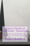 Gentle Giant of the Glen - Galician di Joseph P. Hradisky edito da Createspace