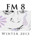 FM 8: Winter 2013 di Fm 8. Winter 2013 edito da Createspace