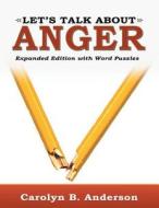 Let\'s Talk About Anger di Carolyn B Anderson edito da Infinity Publishing (pa)