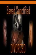 Saved Sanctified Divorced di Kenneth Smith edito da Createspace