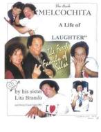 Melcochita: A Life of Laughter di Dr Frank R. Mark edito da Createspace
