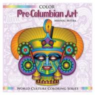 Color Pre-Columbian Art di MR Mrinal Mitra edito da Createspace Independent Publishing Platform