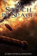 A Stitch in Space di Christopher T. Lansdown edito da Createspace