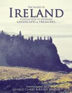 The Island of Ireland: A Collection of Stunning Landscapes & Treasures. di George Clarke, Kenny Martin edito da Createspace