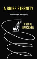 A Brief Eternity di Pascal Bruckner edito da Polity Press