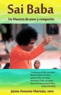 Sai Baba: Un Maestro de Amor y Compasion di Jaime Antonio Marizan Mda edito da Createspace