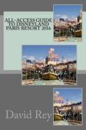 All-Access Guide to Disneyland Paris Resort 2016 di David Rey edito da Createspace