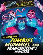 The Science Behind Zombies, Mummies, and Frankenstein's Monster di Joy Lin edito da Gareth Stevens Publishing Lllp