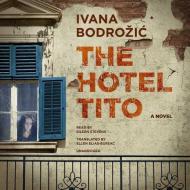 The Hotel Tito di Ivana Bodrozic edito da Blackstone Audiobooks