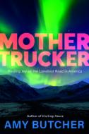 Mothertrucker: A Memoir di Amy Butcher edito da LITTLE A