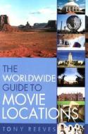 Worldwide Guide To Movie Locations di Tony Reeves edito da Chicago Review Press