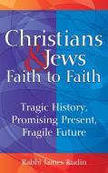 Christians and Jews: Faith to Faith di A. James Rudin edito da Jewish Lights Publishing
