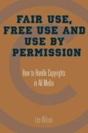 Fair Use, Free Use, and Use by Permission: How to Handle Copyrights in All Media di Lee Wilson edito da ALLWORTH PR