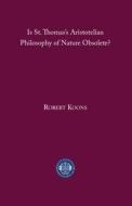 Is St. Thomas's Aristotelian Philosophy Of Nature Obsolete? di C. Robert Koons edito da St Augustine's Press