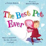 The Best Pet Ever di Victoria Roberts edito da Tiger Tales