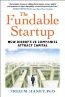 The Fundable Startup: How Disruptive Companies Attract Capital di Fred Haney edito da SELECT BOOKS