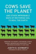 Cows Save the Planet di Judith D. Schwartz edito da Chelsea Green Publishing Co